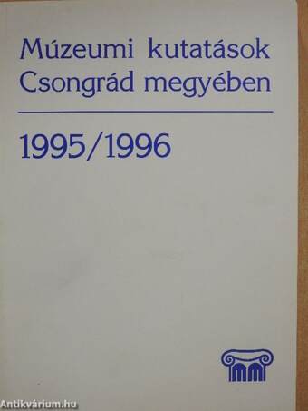 Múzeumi kutatások Csongrád megyében 1995/1996