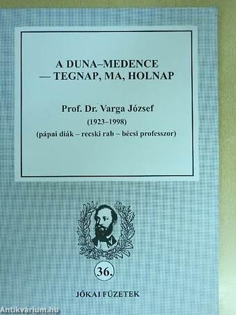 A Duna-medence - tegnap, ma, holnap/Prof. Dr. Varga József (1923-1998) (pápai diák - recski rab - bécsi professzor)