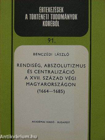 Rendiség, abszolutizmus és centralizáció a XVII. század végi Magyarországon