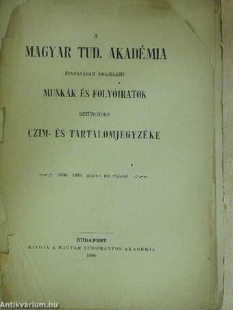 A Magyar Tud. Akadémia kiadásában megjelent munkák és folyóiratok betűrendes czim- és tartalomjegyzéke (rossz állapotú)