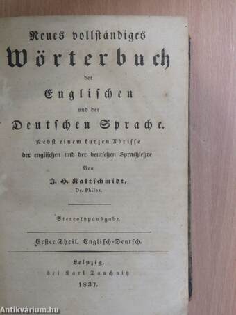 Neues vollständiges Wörterbuch der englischen und der deutschen Sprache (gótbetűs)/A new and complete Dictionary of the English and German languages I-II.