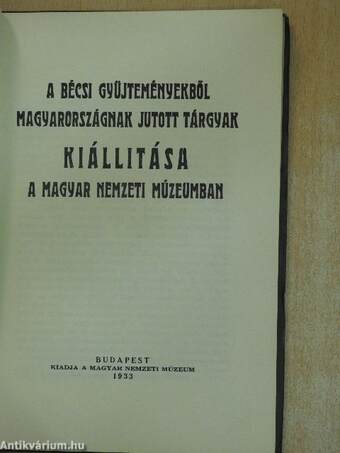 A bécsi gyüjteményekből Magyarországnak jutott tárgyak kiállítása a Magyar Nemzeti Múzeumban