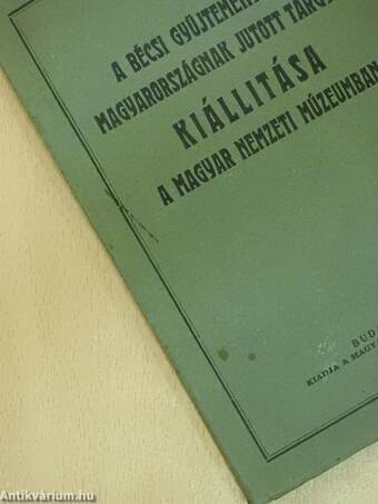 A bécsi gyüjteményekből Magyarországnak jutott tárgyak kiállítása a Magyar Nemzeti Múzeumban