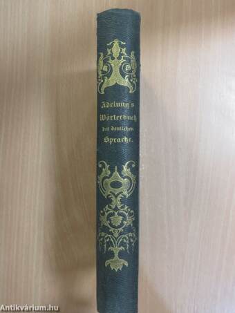 Joh. Christoph Adelung's neuestes vollständiges Handwörterbuch der deutschen Sprache, mit Hinzufügung der Üblichsten Fremdwörter (gótbetűs)