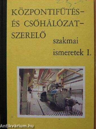 Központifűtés- és csőhálózatszerelő szakmai ismeretek I.