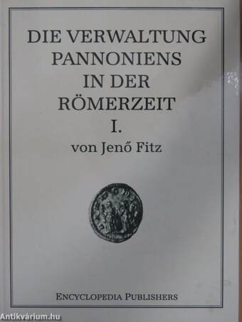 Die Verwaltung Pannoniens in der Römerzeit I-IV.