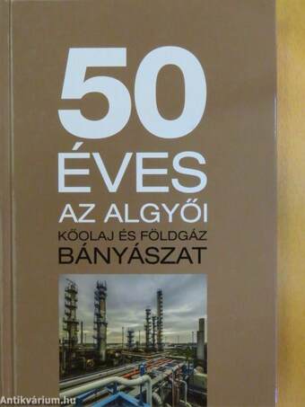 50 éves az algyői kőolaj és földgáz bányászat