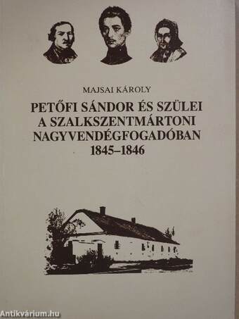 Petőfi Sándor és szülei a szalkszentmártoni nagyvendégfogadóban (dedikált példány)
