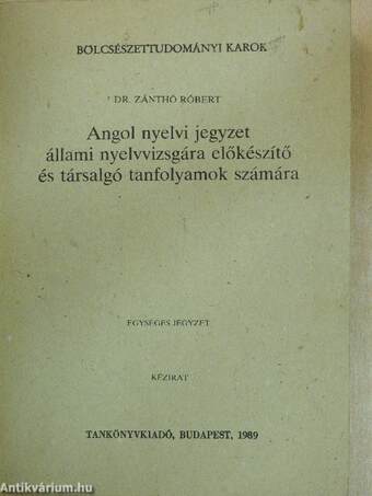 Angol nyelvi jegyzet állami nyelvvizsgára előkészítő és társalgó tanfolyamok számára