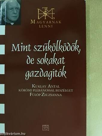 Mint szűkölködők, de sokakat gazdagítók