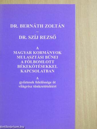 A magyar kormányok mulasztási bűnei a fölbomlott békekötésekkel kapcsolatban