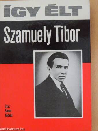 Így élt Szamuely Tibor