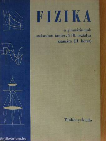 Fizika a gimnáziumok szakosított tantervű III. osztálya számára II.