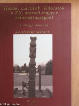 Hősök, mártírok, áldozatok a XX. századi magyar reformátusságból