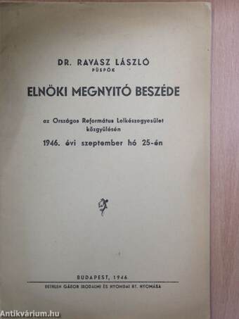 Dr. Ravasz László püspök elnöki megnyitó beszéde az Országos Református Lelkészegyesület közgyűlésén 1946. évi szeptember hó 25-én