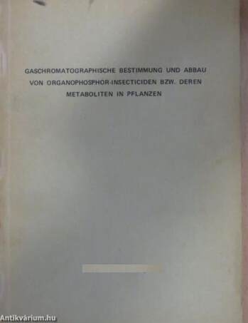 Gaschromatographische Bestimmung und Abbau von Organophosphor-insecticiden bzw. deren Metaboliten in Pflanzen