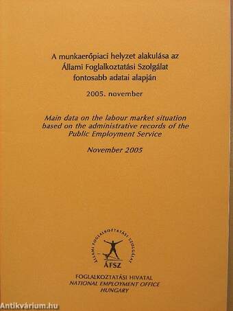 A munkaerőpiaci helyzet alakulása az Állami Foglalkoztatási Szolgálat fontosabb adatai alapján 2005. november