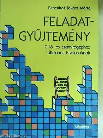 Feladatgyűjtemény C 16-os számítógéphez általános iskolásoknak/Tanári segédkönyv a C 16-os számítógéphez készült általános iskolai feladatgyűjteményhez