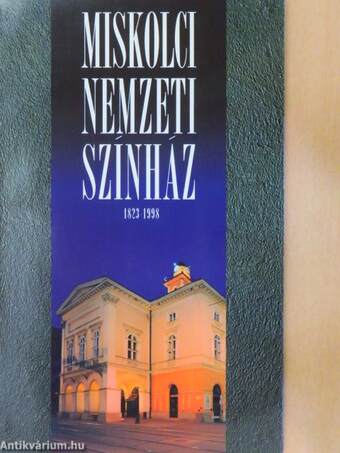 Miskolci Nemzeti Színház 1823-1998