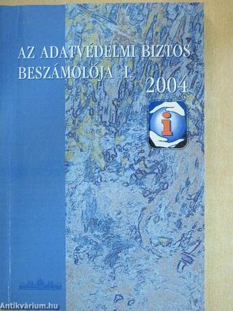 Az adatvédelmi biztos beszámolója 2004. I-II.