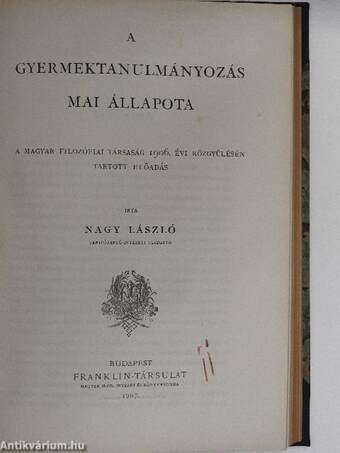 Rövid utmutató a Binet-Simon-féle intelligenciavizsgálatokhoz/A gyermektanulmányozás módszerei/A gyermektanulmányozás mai állapota/A gyermektanulmányozásról/A gyermekek züllésének okai