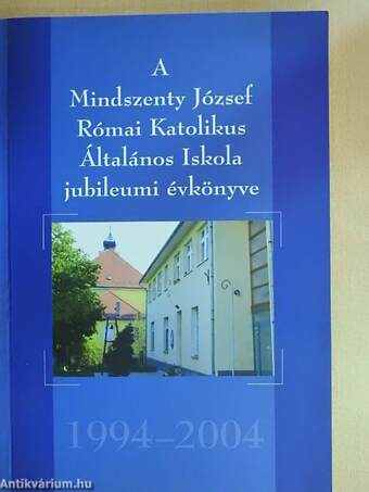 A Mindszenty József Római Katolikus Általános Iskola jubileumi évkönyve 1994-2004
