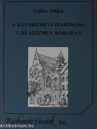 A kecskeméti iparosság a dualizmus korában