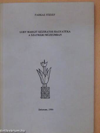 Luby Margit kéziratos hagyatéka a Szatmári Múzeumban