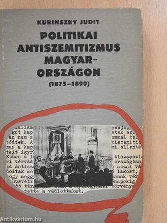 Politikai antiszemitizmus Magyarországon (1875-1890) (dedikált példány)