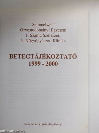 Semmelweis Egyetem Általános Orvostudományi Kar I. Számú Szülészeti és Nőgyógyászati Klinika Betegtájékoztató 1999-2000