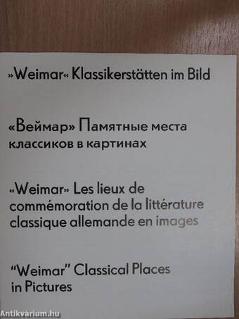 »Weimar« - Klassikerstätten im Bild/«Weimar» - Les lieux de commémoration de la littérature classique allemande en images/"Weimar" - Classical Places in Pictures