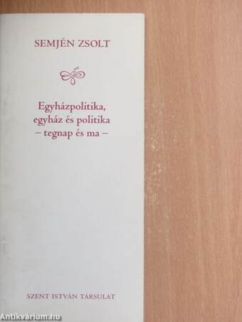 Egyházpolitika, egyház és politika - tegnap és ma -