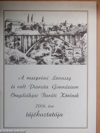 A veszprémi Lovassy és volt Piarista Gimnázium Öregdiákjai Baráti Körének 2006. évi tájékoztatója
