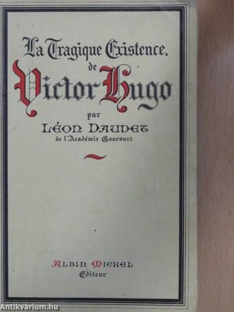 La Tragique Existence de Victor Hugo