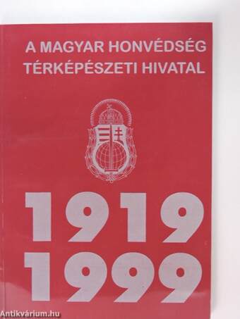 A Magyar Honvédség Térképészeti Hivatal története 1919-1999