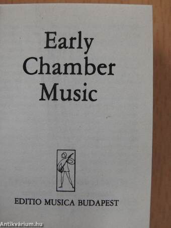 Early Chamber Music/Violin Duos/Violin Trios/Trios for two violins and violoncello/Early Pieces for two and three violoncellos/Early Baroque Works for Strings/Early Music for flute and guitar (minikönyv)