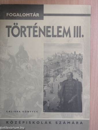 Fogalomtár - Történelem III.