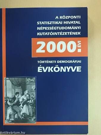 A Központi Statisztikai Hivatal Népességtudományi Kutatóintézetének 2000. évi történeti demográfiai évkönyve
