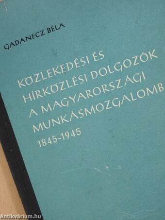 Közlekedési és hírközlési dolgozók a magyarországi munkásmozgalomban (dedikált példány)