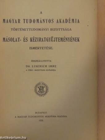 A Magyar Tudományos Akadémia történettudományi bizottsága másolat- és kéziratgyüjteményének ismertetése