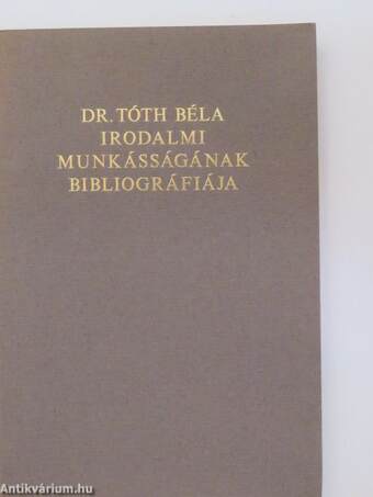 Dr. Tóth Béla irodalmi munkásságának bibliográfiája