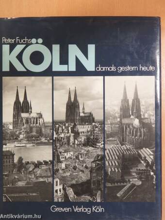 Köln damals gestern heute