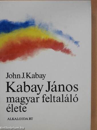 Kabay János magyar feltaláló élete (dedikált példány)