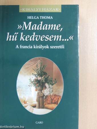 »Madame, hű kedvesem...«