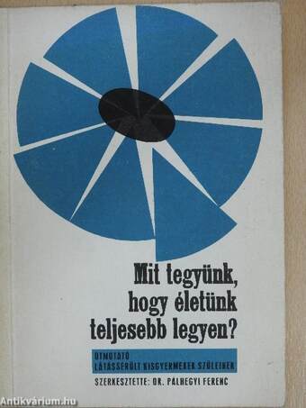 Mit tegyünk, hogy életünk teljesebb legyen?