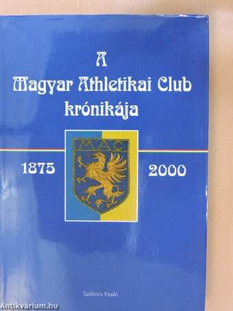 A Magyar Athletikai Club krónikája 1875-2000