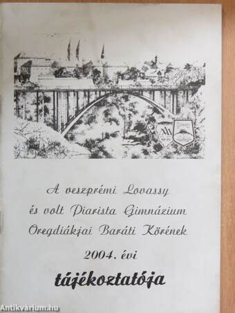 A veszprémi Lovassy és volt Piarista Gimnázium Öregdiákjai Baráti Körének 2004. évi tájékoztatója