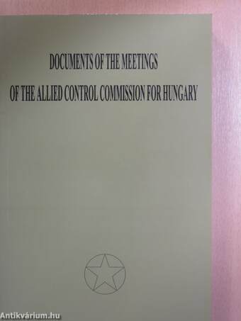 Documents of the Meetings of the Allied Control Commission for Hungary