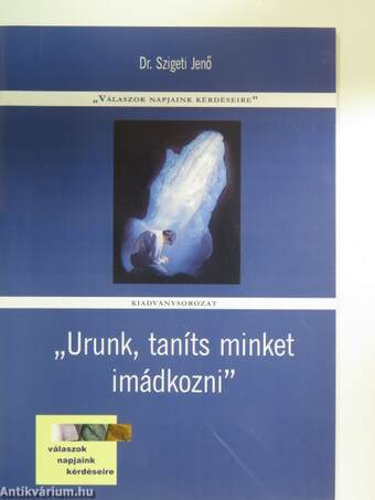 "Urunk, taníts minket imádkozni"