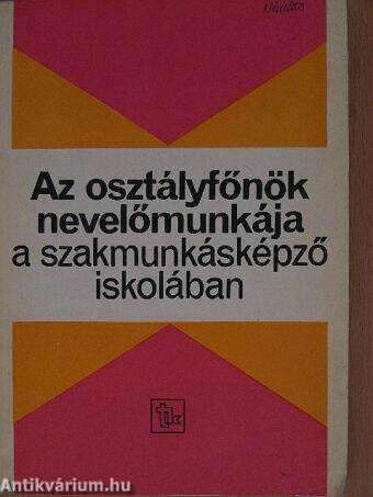 Az osztályfőnök nevelőmunkája a szakmunkásképző iskolában